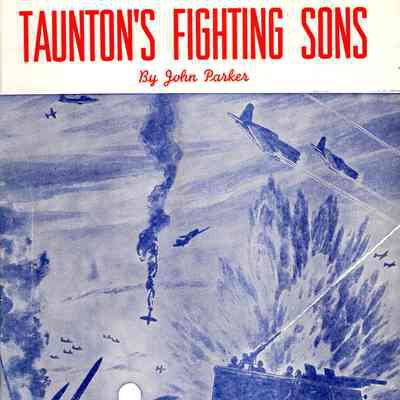 Taunton's fighting sons: A collection of articles and stories of the part many Taunton young men have played in WW II
