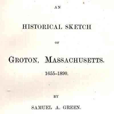 An Historical Sketch of Groton, Massachusetts. 1655-1890