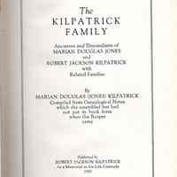 The Kilpatrick family; ancestors and descendants of Marian Douglas Jones and Robert Jackson Kilpatrick, with related families, by Marian Douglas (Jones) Kilpatrick; compiled from genealogical notes which she assembled but had not put in book form when the Reaper came.