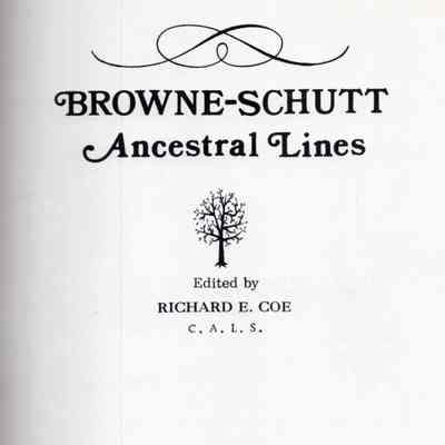 Brown-Schutt Ancestral Lines; Edited by Richard E. Coe; a supplemental compilation by Jessie Bruce Smith Ornes