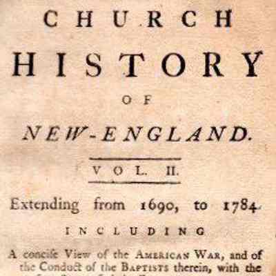 A Church History of New England; vol. II: extending from 1690, to 1784 including a concise view of the American War, and of the conduct of the Baptists therein, with the present state of their churches