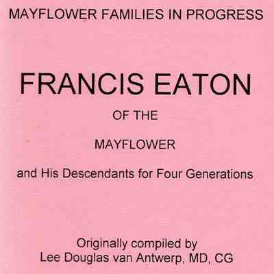 Francis Eaton of the Mayflower and his Descendant for Four Generations