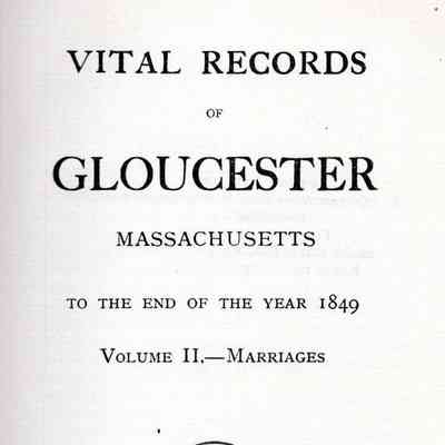 Vital Records of Gloucester, Massachusetts to the End of the Year 1849.