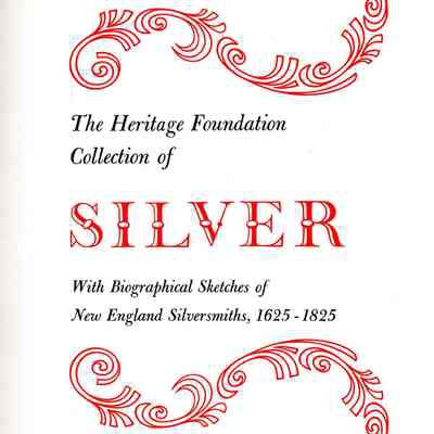 The Heritage Foundation Collection of Silver: With biographical sketches of New England silversmiths, 1625-1825