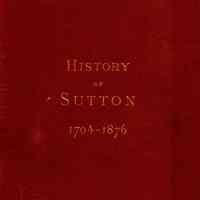 History of the Town of Sutton, Massachusetts, from 1704 to 1876; including Grafton until 1735; Millbury until 1813; and parts of Northbridge, Upton and Auburn