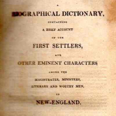 A biographical dictionary, containing a brief account of the first settlers, and other eminent characters among the magistrates, ministers, literary and worthy men, in New England