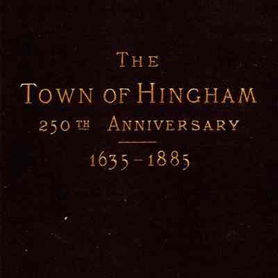 The Town of Hingham 250th Anniversary 1635-1885