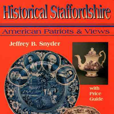 Historical Staffordshire: American Patriots and Views, with price guide