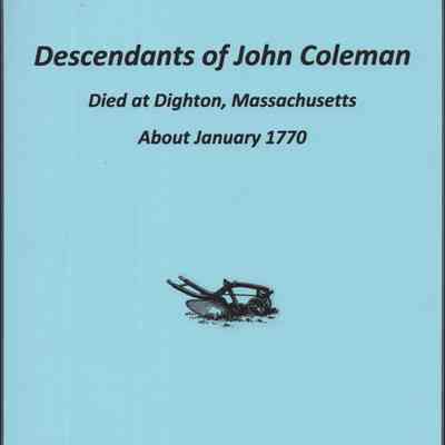 Descendants of John Coleman: Died at Dighton, Massachusetts about January 1770