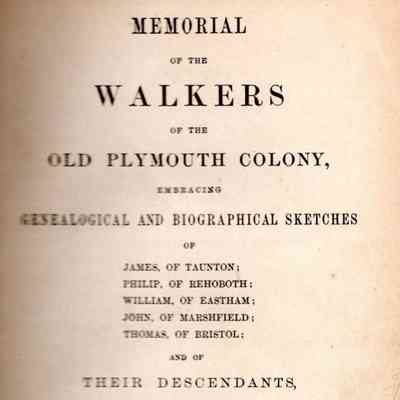 Memorial of the Walkers of the Old Plymouth Colony; embracing genealogical and biographical sketches of James, of Taunton; Philip, of Rehoboth; William, of Eastham; John, of Marshfield; Thomas, of Bristol; and of their descendants from 1620 to 1860