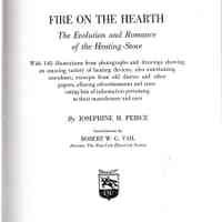 Fire on the hearth: The evolution and romance of the heating stove. With 145 illus. from photos, and drawings showing and amazing variety of heating devices; also entertaining anecdotes, excerpts from old diaries and other papers, alluring advertisements and interesting bits of information pertaining to their manufacture and uses