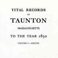 Vital Records of Taunton, Massachusetts, to the year 1850