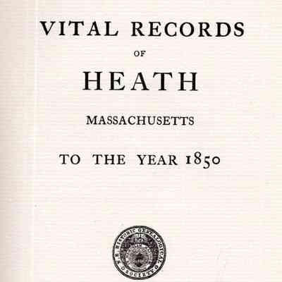 Vital Records of Heath, Massachusetts, to the Year 1850