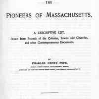 The pioneers of Massachusetts; a descriptive list, drawn from records of the colonies, towns, and churches, and other contemporaneous documents