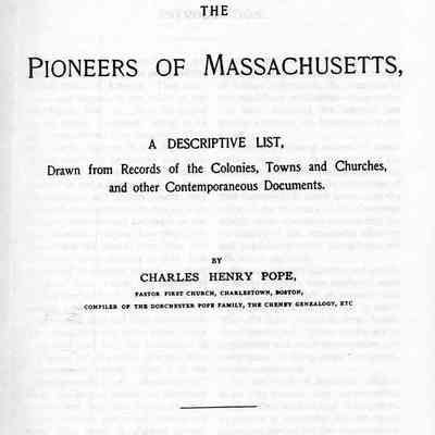 The pioneers of Massachusetts; a descriptive list, drawn from records of the colonies, towns, and churches, and other contemporaneous documents