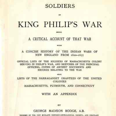 Soldiers in King Philip's War; being a critical account of that war, with a concise history of the Indian wars of New England from 1620 - 1677, official lists of the soldiers of Massachusetts colony serving in Philip's War, and sketches of the principal officers, copies of ancient documents and records relating to the war, also lists of the Narraganset grantees of the united colonies, Massachusetts, Plymouth and Connecticut.