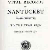 Vital Records of Nantucket, Massachusetts, to the year 1850