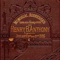 Memorial Addresses on the Life and Character of Henry Bowen Anthony (a Senator from Rhode Island) Delivered in the Senate and House of Representatives : Forty-Eighth Congress, Second Session, January 19 and 21, 1885, with the Funeral Services at Providence, Rhode Island, September 6, 1884