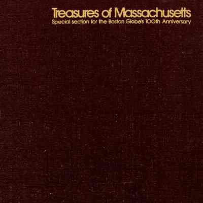 Treasures of Massachusetts: Special Section for the Boston Globe's 100th Anniversary