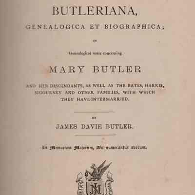 Butleriana, Genealogica et Biographica; or Genealogical Notes Concerning Mary Butler and her Descendants, as well as the Bates, Harris, Sigourney and Other Families, with which they have Intermarried.