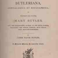 Butleriana, genealogica et biographica; or Genealogical notes concerning Mary Butler and her descendants, as well as the Bates, Harris, Sigourney and other families, with which they have intermarried.