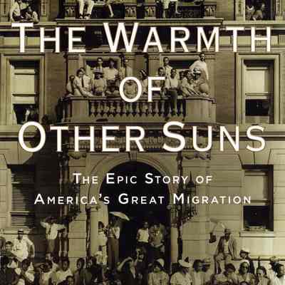 The warmth of other suns: the epic story of America's great migration