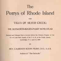 The Perrys of Rhode Island, and tales of Silver Creek; the Bosworth-Bourn-Perry homestead, rev. and enl. From a lecture� at the Public library, Cambridge, N.Y., April 13, 1909