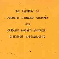 The ancestry of Augustus Greenleaf Whitaker and Caroline (Hobart) Whitaker of Leverett Massachusetts