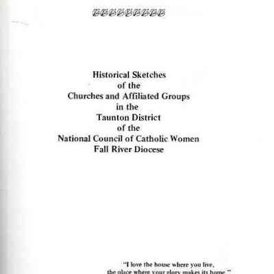 A Past to Remember a Future to Mold: Historical Sketches of the Churches and Affiliated Groups in the Taunton district of the national council of Catholic women Fall River diocese.