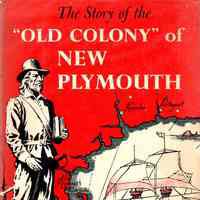 The Story of the "Old Colony" of New Plymouth, 1620 - 1692.