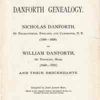 Danforth genealogy. Nicholas Danforth, of Framlingham, England, and Cambridge, N.E. (1589-1638) and William Danforth, of Newbury, Mass. (1640-1721) and their descendants.