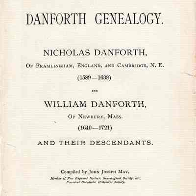 Danforth Genealogy. Nicholas Danforth, of Framlingham, England, and Cambridge, N.E. (1589-1638) and William Danforth, of Newbury, Mass. (1640-1721) and their descendants.