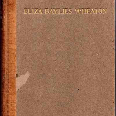 The life of Eliza Baylies Wheaton: a chapter in the history of the higher education of women, prepared for the alumnac of Wheaton seminary