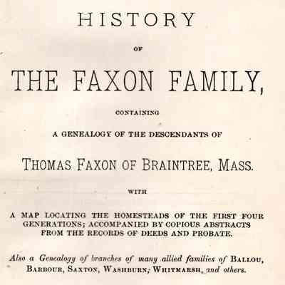 The History of the Faxon Family: Containing a Genealogy of the Descendants of Thomas Faxon of Braintree, Mass.