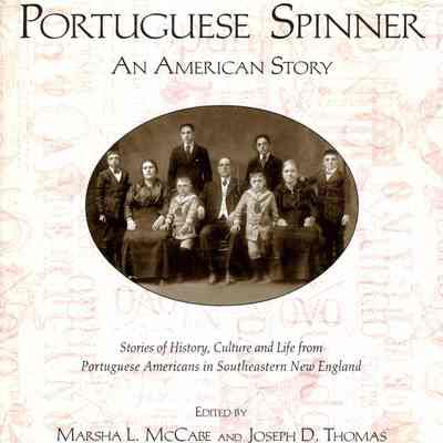 Portuguese Spinner; an American Story: stories of history, culture, and life from Portuguese Americans in southeastern New England