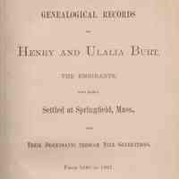 Genealogical records of Henry and Ulalia Burt; the emigrants, who early settled at Springfield, Mass., and their descendants through nine generations, from 1640-1891.