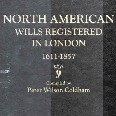 North American wills registered in London; 1611-1857