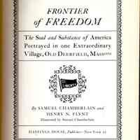 Frontier of Freedom; the Soul and Substance of America portrayed in one extraordinary village, Old Deerfield, Massetts