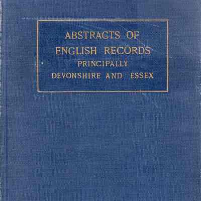 Abstracts Of English Records Gathered Principally In Devonshire and Essex: In A Search For The Ancestry of Roger Dearing c. 1624-1676 and Matthew Whipple c. 1560-1618