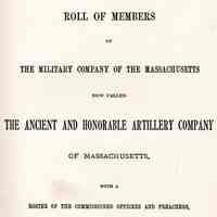 Roll of members of the Military company of the Massachusetts, now called the Ancient and honorable artillery company of Massachusetts; with the roster of the commissioned officers and preachers, 1638-1894