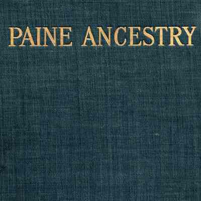 Paine Ancestry: The Family of Robert Treat Paine, Signer of the Declaration of Independence, Including Maternal Lines.