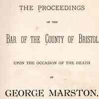 The Proceedings of the Bar of the County of Bristol: upon the occasion of the death of George Marston, and the action of the court thereon