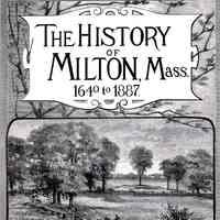 The History of Milton, Mass. 1640 to 1887