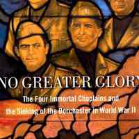 No Greater Glory: The Four Immortal Chaplains and the Sinking of the Dorchester in World War II