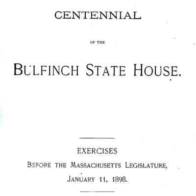 Centennial of the Bulfinch State House: Exercises Before the Massachusetts Legislature, January 11, 1898