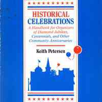 Historical Celebrations: a handbook for organizers of Diamond Jubilees, Centennials, and other community anniversaries