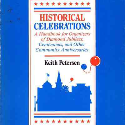 Historical Celebrations: a handbook for organizers of Diamond Jubilees, Centennials, and other community anniversaries