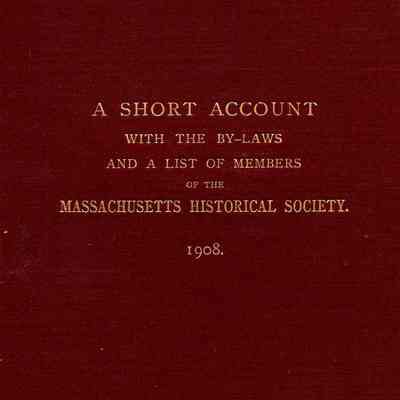 A Short Account with the By-Laws, and a List of the Members of the Mass. Historical Society
