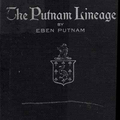 The Putnam Lineage; Historical-Genealogical Notes Concerning the Puttenham Family in England, together with lines of royal descent, and showing the ancestors of John Putman of Salem and his descendants through five generations, together with some account of other families of the name and of the Putnams of the Mowhawk Valley