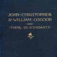 A genealogy of the descendants of John, Christopher and William Osgood,; who came from England and settled in New England early in the seventeenth century.